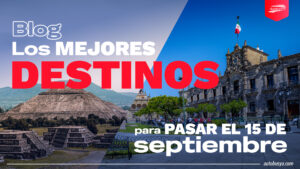 mejores destinos para celebrar 15 de septiembre